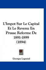 L'Impot Sur Le Capital Et Le Revenu En Prusse Reforme De 1891-1899 (1894)