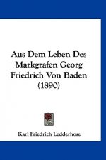 Aus Dem Leben Des Markgrafen Georg Friedrich Von Baden (1890)