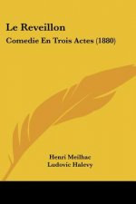 Le Reveillon: Comedie En Trois Actes (1880)