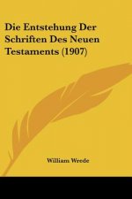 Die Entstehung Der Schriften Des Neuen Testaments (1907)