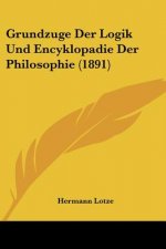 Grundzuge Der Logik Und Encyklopadie Der Philosophie (1891)