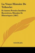 La Vraye Histoire De Tribovlet: Et Autres Poesies Inedites Recretives, Morales Et Historiques (1867)