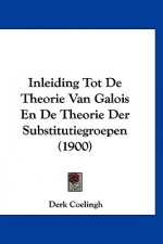 Inleiding Tot De Theorie Van Galois En De Theorie Der Substitutiegroepen (1900)