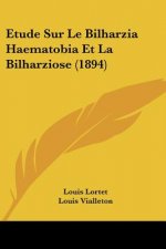 Etude Sur Le Bilharzia Haematobia Et La Bilharziose (1894)