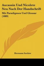 Aucassin Und Nicolete Neu Nach Der Handschrift: Mit Paradigmen Und Glossar (1889)