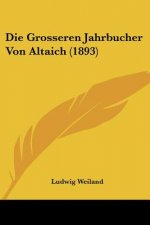 Die Grosseren Jahrbucher Von Altaich (1893)