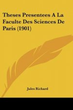 Theses Presentees a la Faculte Des Sciences de Paris (1901)