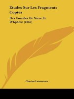 Etudes Sur Les Fragments Coptes: Des Conciles De Nicee Et D'Ephese (1852)