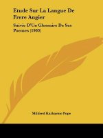 Etude Sur La Langue De Frere Angier: Suivie D'Un Glossaire De Ses Poemes (1903)