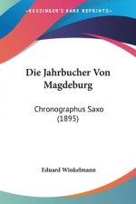 Die Jahrbucher Von Magdeburg: Chronographus Saxo (1895)