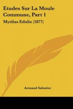 Etudes Sur La Moule Commune, Part 1: Mytilus Edulis (1877)