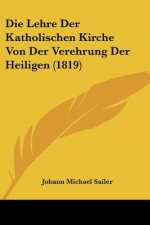 Die Lehre Der Katholischen Kirche Von Der Verehrung Der Heiligen (1819)