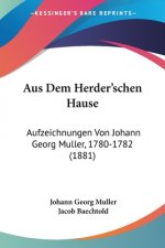 Aus Dem Herder'schen Hause: Aufzeichnungen Von Johann Georg Muller, 1780-1782 (1881)