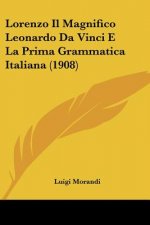 Lorenzo Il Magnifico Leonardo Da Vinci E La Prima Grammatica Italiana (1908)