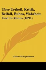 Uber Urtheil, Kritik, Beifall, Ruhm, Wahrheit Und Irrthum (1891)