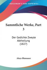 Sammtliche Werke, Part 3: Der Gedichte Zweyte Abtheilung (1827)
