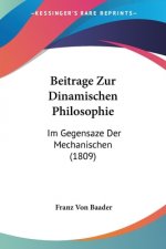 Beitrage Zur Dinamischen Philosophie: Im Gegensaze Der Mechanischen (1809)