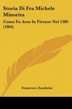 Storia Di Fra Michele Minorita: Come Fu Arso In Firenze Nel 1389 (1864)