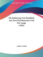 Die Kubierung Von Rundholz Aus Zwei Durchmessern Und Der Lange (1902)