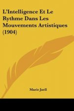 L'Intelligence Et Le Rythme Dans Les Mouvements Artistiques (1904)