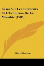Essai Sur Les Elements Et L'Evolution De La Moralite (1904)