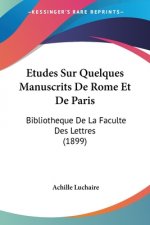 Etudes Sur Quelques Manuscrits De Rome Et De Paris: Bibliotheque De La Faculte Des Lettres (1899)