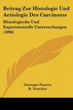 Beitrag Zur Histologie Und Aetiologie Des Carcinoms: Histologische Und Experimentelle Untersuchungen (1896)