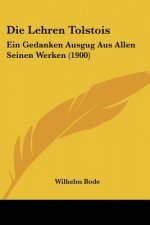 Die Lehren Tolstois: Ein Gedanken Ausgug Aus Allen Seinen Werken (1900)
