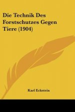 Die Technik Des Forstschutzes Gegen Tiere (1904)