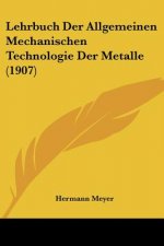 Lehrbuch Der Allgemeinen Mechanischen Technologie Der Metalle (1907)