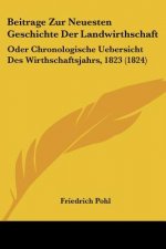 Beitrage Zur Neuesten Geschichte Der Landwirthschaft: Oder Chronologische Uebersicht Des Wirthschaftsjahrs, 1823 (1824)