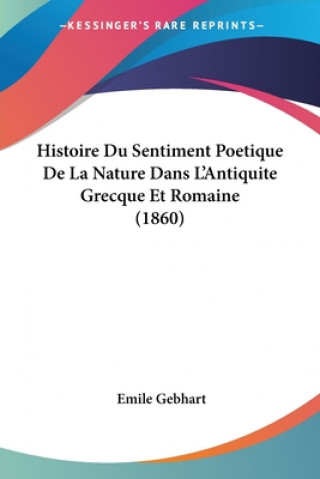 Histoire Du Sentiment Poetique De La Nature Dans L'Antiquite Grecque Et Romaine (1860)