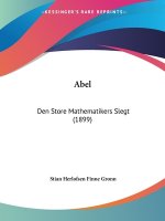 Abel: Den Store Mathematikers Slegt (1899)