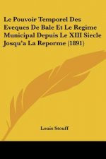 Le Pouvoir Temporel Des Eveques De Bale Et Le Regime Municipal Depuis Le XIII Siecle Josqu'a La Reporme (1891)