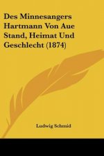 Des Minnesangers Hartmann Von Aue Stand, Heimat Und Geschlecht (1874)