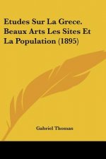 Etudes Sur La Grece. Beaux Arts Les Sites Et La Population (1895)