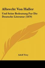 Albrecht Von Haller: Und Seine Bedeutung Fur Die Deutsche Literatur (1879)