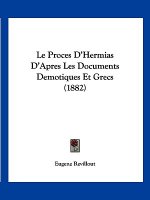 Le Proces D'Hermias D'Apres Les Documents Demotiques Et Grecs (1882)