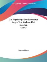Die Physiologie Der Facettirten Augen Von Krebsen Und Insecten (1891)