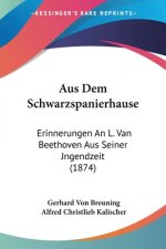 Aus Dem Schwarzspanierhause: Erinnerungen An L. Van Beethoven Aus Seiner Jngendzeit (1874)