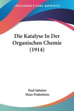 Die Katalyse In Der Organischen Chemie (1914)