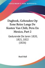 Dagboek, Gehouden Op Eene Reize Langs De Kusten Van Chili, Peru En Mexico, Part 2: Gedurende De Jaren 1820, 1821, 1822 (1826)