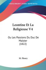 Leontine Et La Religieuse V4: Ou Les Passions Du Duc De Malster (1822)