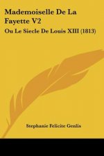 Mademoiselle De La Fayette V2: Ou Le Siecle De Louis XIII (1813)