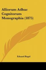 Alliorum Adhuc Cognitorum Monographia (1875)