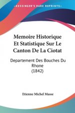 Memoire Historique Et Statistique Sur Le Canton De La Ciotat: Departement Des Bouches Du Rhone (1842)