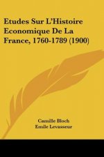 Etudes Sur L'Histoire Economique De La France, 1760-1789 (1900)