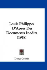 Louis Philippe: D'Apres Des Documents Inedits (1918)
