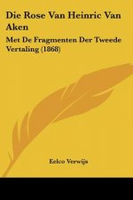 Die Rose Van Heinric Van Aken: Met De Fragmenten Der Tweede Vertaling (1868)