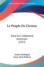 Le Peuple De L'Action: Essai Sur L'Idealisme Americain (1917)